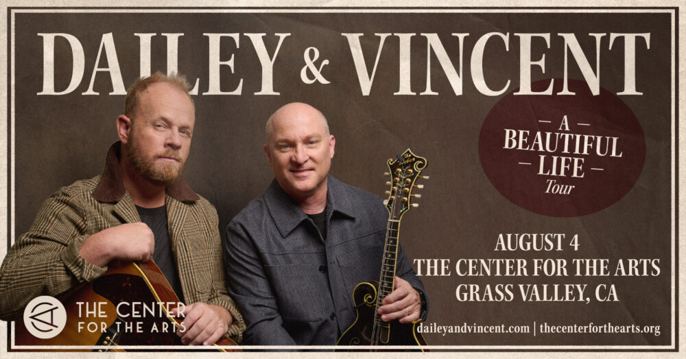 Two men, one holding a guitar and the other a mandolin, are featured in a promotional image for the Dailey & Vincent "A Beautiful Life" tour at The Center for the Arts, Grass Valley, CA.